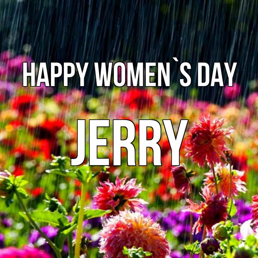 Greetings card с именем, Jerry happy women`s day цветы под дождиком к международному женскому дню Greetings with text for free download 